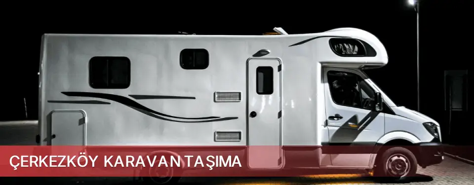 Çerkezköy İlçemi Karavan Taşıma