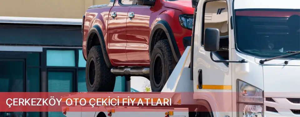 Çerkezköy İlçemi Oto Çekici Fiyatları