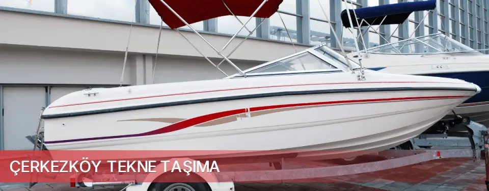Çerkezköy İlçemi Tekne Taşıma